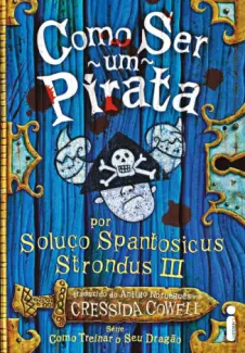 Como Ser Um Pirata  -  Como Treinar O Seu Dragão  - Vol.  02  -  Cressida Cowell