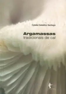 Argamassas Tradicionais de Cal  -  Cybele Celestino Santiago