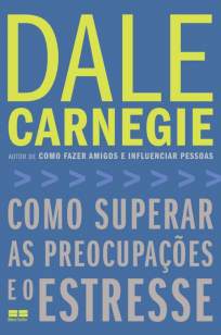 Baixar Livro Como Superar as Preocupações e o Estresse - Dale Carnegie em ePub PDF Mobi ou Ler Online