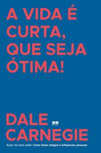 Baixar Livro A Vida é Curta, que Seja Ótima - Dale Carnegie em ePub PDF Mobi ou Ler Online
