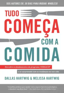 Baixar Livro Tudo começa com a comida - Dallas Hartwig em ePub PDF Mobi ou Ler Online