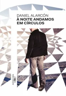 À Noite Andamos em Círculos  -  Daniel Alarcón