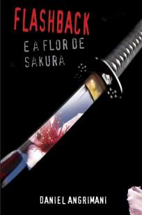 Baixar Flashback Em a Flor de Sakura - Daniel Angrimani ePub PDF Mobi ou Ler Online