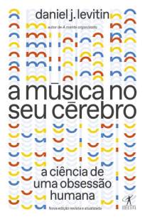 Baixar Livro A Música No Seu Cérebro - Daniel J. Levitin em ePub PDF Mobi ou Ler Online