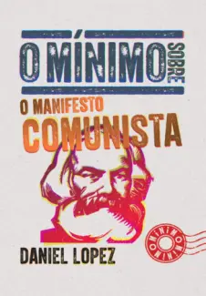 Baixar Livro O Mínimo Sobre o Manifesto Comunista - Daniel Lopez em ePub PDF Mobi ou Ler Online