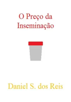 O Preço Da Inseminação  -  Daniel Siqueira dos Reis