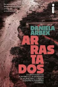 Baixar Livro Arrastados - Os Bastidores do Rompimento da Barragem de Brumadinho, o Maior Desastre Humanitário do Brasil - Daniela Arbex em ePub PDF Mobi ou Ler Online