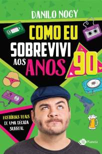 Baixar Como Eu Sobrevivi Aos Anos 90 - Danilo Nogy ePub PDF Mobi ou Ler Online