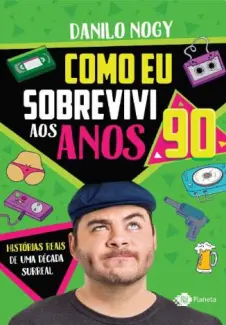 Como Eu Sobrevivi Aos Anos 90  -  Danilo Nogy
