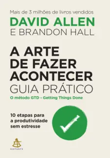 Baixar Livro A arte de fazer acontecer: Guia prático - David Allen em ePub PDF Mobi ou Ler Online