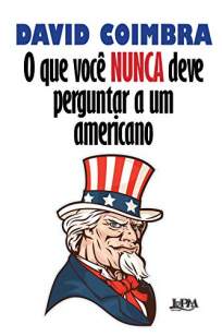 Baixar Livro O Que Você Nunca Deve Perguntar a um Americano - David Coimbra em ePub PDF Mobi ou Ler Online