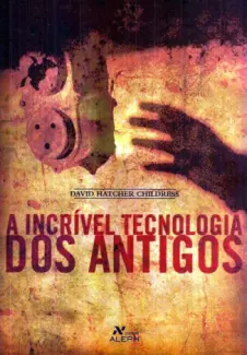 Baixar Livro A Incrível Tecnologia dos Antigos - David Hatcher Childress em ePub PDF Mobi ou Ler Online