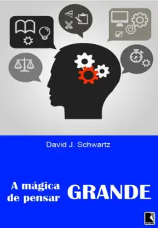 A Mágica de Pensar Grande  -  David J. Schwartz