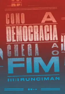 Como a Democracia Chega ao Fim  -  David Runciman