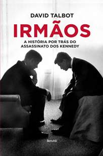 Baixar Livro Irmãos-A História Por Trás do Assassinato dos Kennedy - David Talbot em ePub PDF Mobi ou Ler Online