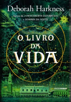 O Livro da Vida  -  Trilogia das Almas  - Vol.  03  -  Deborah Harkness