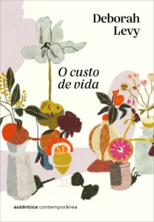 Baixar Livro O Custo de Vida - Trilogia Autobiografia Viva Vol. 2 - Deborah Levy em ePub PDF Mobi ou Ler Online
