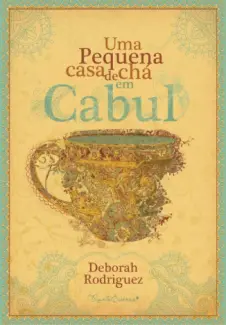 Uma pequena casa de chá em Cabul  -  Deborah Rodriguez