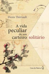 Baixar A Vida Peculiar de um Carteiro Solitário - Denis Thériault ePub PDF Mobi ou Ler Online