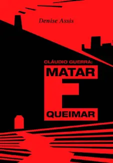 Baixar Livro Claudio Guerra: Matar e Queimar - Denise Assis em ePub PDF Mobi ou Ler Online