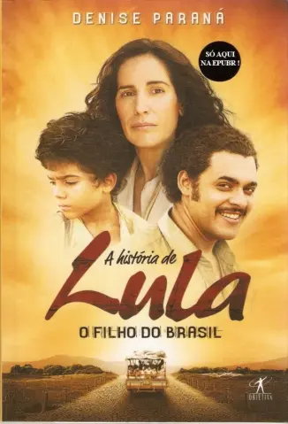 Baixar Livro A História de Lula - O Filho do Brasil - Denise Paraná em ePub PDF Mobi ou Ler Online
