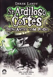 Brincando com Fogo  -  Sr. Ardiloso Cortês  - Vol.  02  -  Derek Landy