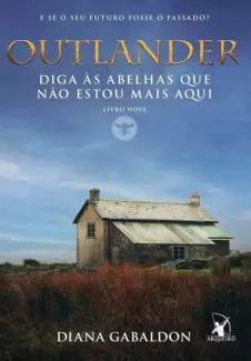 Baixar Livro Diga às Abelhas que não Estou mais aqui - Outlander Vol. 9 - Diana Gabaldon em ePub PDF Mobi ou Ler Online
