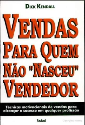 Baixar Vendas Para Quem Não Nasceu Vendedor - Dick Kendall ePub PDF Mobi ou Ler Online