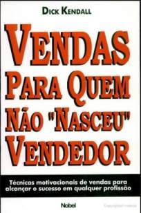 Baixar Vendas Para Quem Não Nasceu Vendedor - Dick Kendall ePub PDF Mobi ou Ler Online