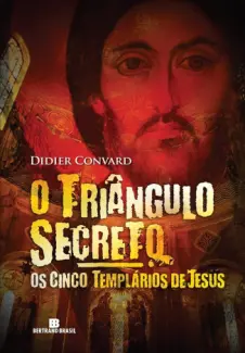 Baixar Livro Os Cinco Templários de Jesus - O Triângulo Secreto Vol. 2 - Didier Convard em ePub PDF Mobi ou Ler Online