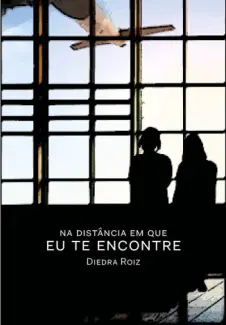 Baixar Livro Na Distância em que eu te Encontre - Diedra Roiz em ePub PDF Mobi ou Ler Online