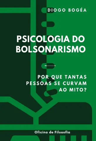 Baixar Livro Psicologia do Bolsonarismo Por que Tantas Pessoas se Curvam ao mito - Diogo Bogea em ePub PDF Mobi ou Ler Online