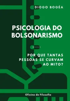 Baixar Livro Psicologia do Bolsonarismo Por que Tantas Pessoas se Curvam ao mito - Diogo Bogea em ePub PDF Mobi ou Ler Online