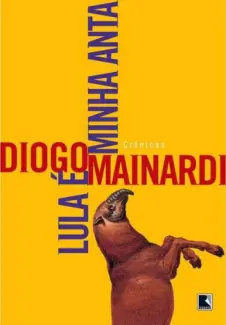 Baixar Livro Lula E Minha Anta - Diogo Mainardi em ePub PDF Mobi ou Ler Online