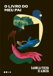 Baixar Livro O Livro do meu Pai - Djaimilia Pereira de Almeida em ePub PDF Mobi ou Ler Online