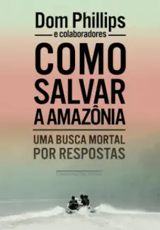 Baixar Livro Como Salvar a Amazônia - Dom Phillips em ePub PDF Mobi ou Ler Online