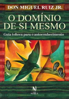 Baixar Livro O Domínio de si Mesmo - Don Miguel Ruiz Jr. em ePub PDF Mobi ou Ler Online