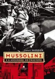 Baixar Livro Mussolini e a Ascensão do Fascismo - Donald Sassoon em ePub PDF Mobi ou Ler Online