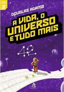 A Vida , O Universo e Tudo Mais  -  O Guia do Mochileiro das Galáxias   - Vol.  3  -  Douglas Adams