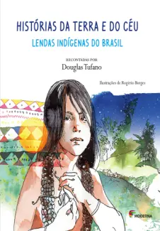 Baixar Livro Histórias da terra e do céu - Lendas indígenas do Brasil - Douglas Tufano em ePub PDF Mobi ou Ler Online