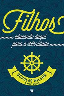 Baixar Livro Filhos: Educando Daqui para a Eternidade - Douglas Wilson em ePub PDF Mobi ou Ler Online