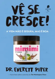 Baixar Livro Vê se Cresce!: A vida não é Segura, mas é boa - Dr. Everett Piper em ePub PDF Mobi ou Ler Online