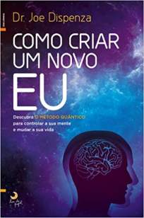 Baixar Livro Como Criar um Novo Eu - Dr. Joe Dispenza em ePub PDF Mobi ou Ler Online