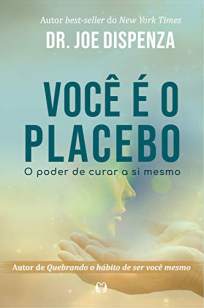Baixar Livro Você é o Placebo - Dr. Joe Dispenza em ePub PDF Mobi ou Ler Online