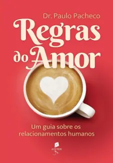Baixar Livro Regras do Amor: um guia Sobre os Relacionamentos Humanos - Dr. Paulo Pacheco em ePub PDF Mobi ou Ler Online