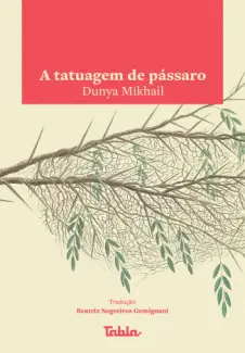Baixar Livro A Tatuagem de Pássaro - Dunya Mikhail em ePub PDF Mobi ou Ler Online