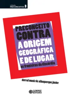 Baixar Livro Preconceito Contra a Origem Geográfica e de Lugar - Durval Muniz de Albuquerque Júnior em ePub PDF Mobi ou Ler Online