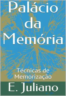 Baixar Livro Palácio da Memória: Técnicas de Memorização - E. Juliano em ePub PDF Mobi ou Ler Online