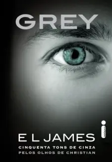 Grey  -  Cinquenta Tons de Cinza pelos Olhos de Christian   - Vol.  01  -  E.L. James