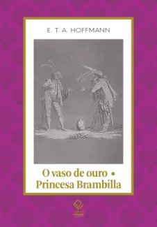 Baixar Livro O vaso de Ouro: Princesa Brambilla - E. T. A. Hoffmann em ePub PDF Mobi ou Ler Online
